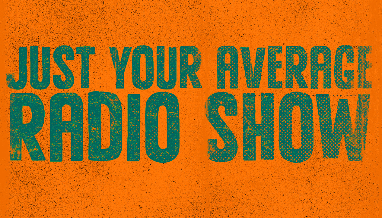 Just Your Average Radio Show